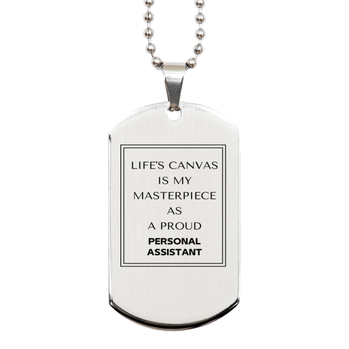 Proud Personal Assistant Gifts, Life's canvas is my masterpiece, Epic Birthday Christmas Unique Silver Dog Tag For Personal Assistant, Coworkers, Men, Women, Friends
