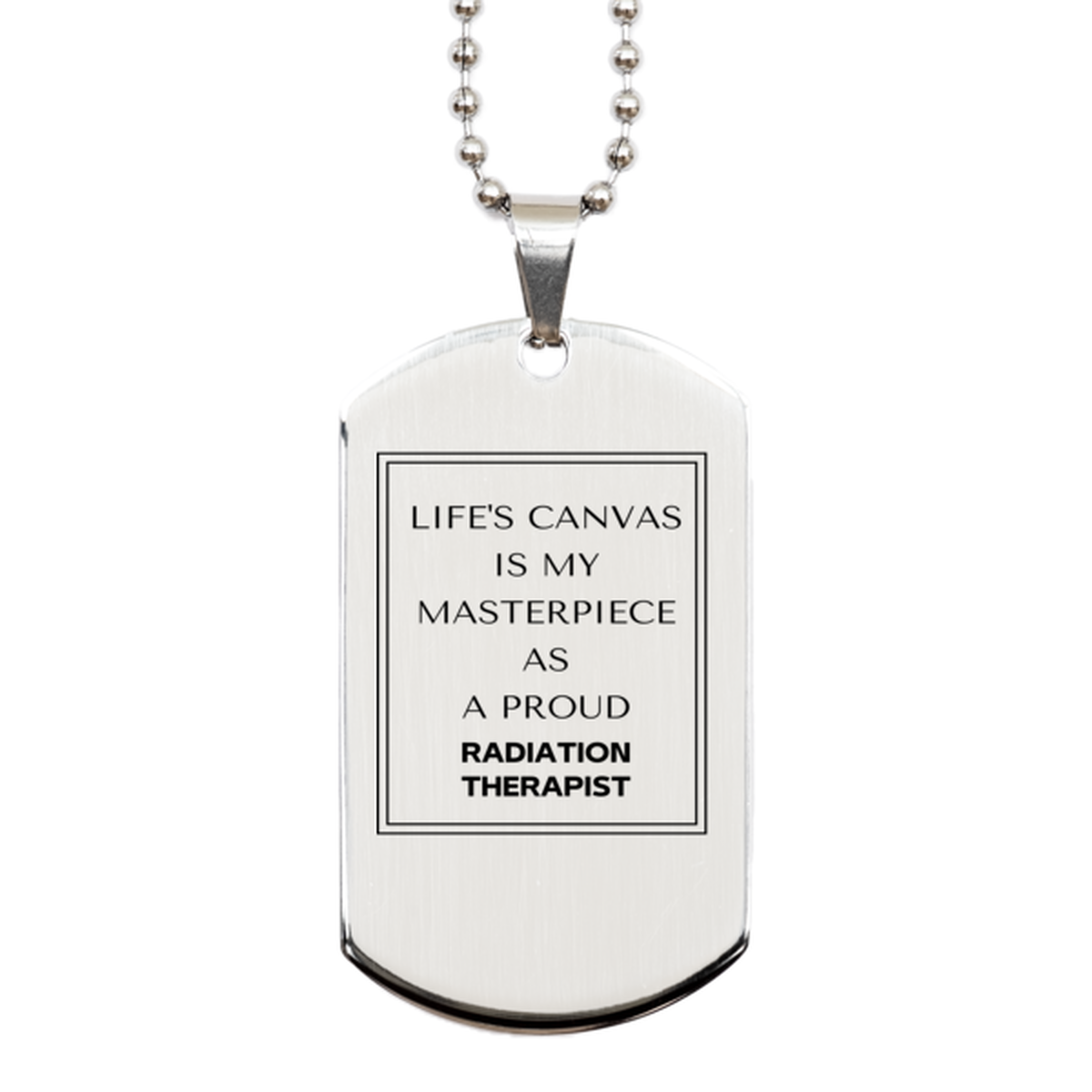 Proud Radiation Therapist Gifts, Life's canvas is my masterpiece, Epic Birthday Christmas Unique Silver Dog Tag For Radiation Therapist, Coworkers, Men, Women, Friends