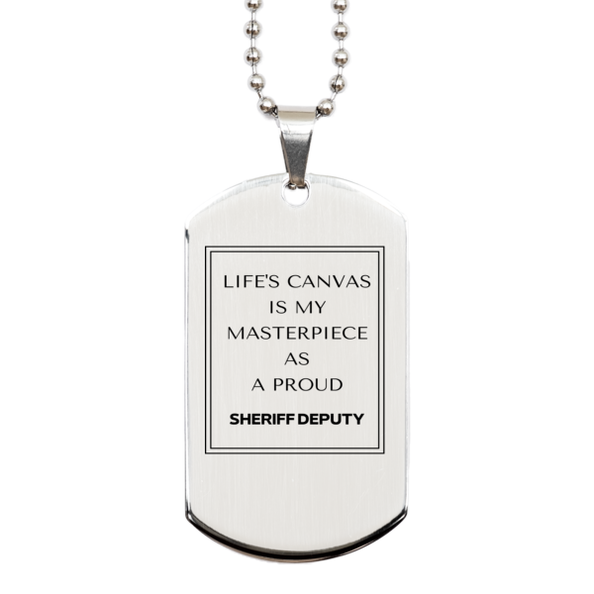 Proud Sheriff Deputy Gifts, Life's canvas is my masterpiece, Epic Birthday Christmas Unique Silver Dog Tag For Sheriff Deputy, Coworkers, Men, Women, Friends