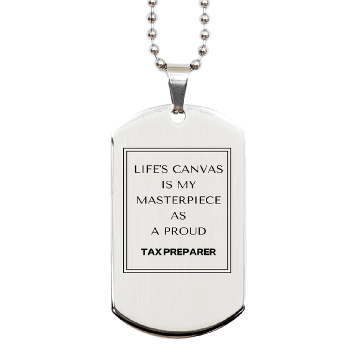 Proud Tax Preparer Gifts, Life's canvas is my masterpiece, Epic Birthday Christmas Unique Silver Dog Tag For Tax Preparer, Coworkers, Men, Women, Friends