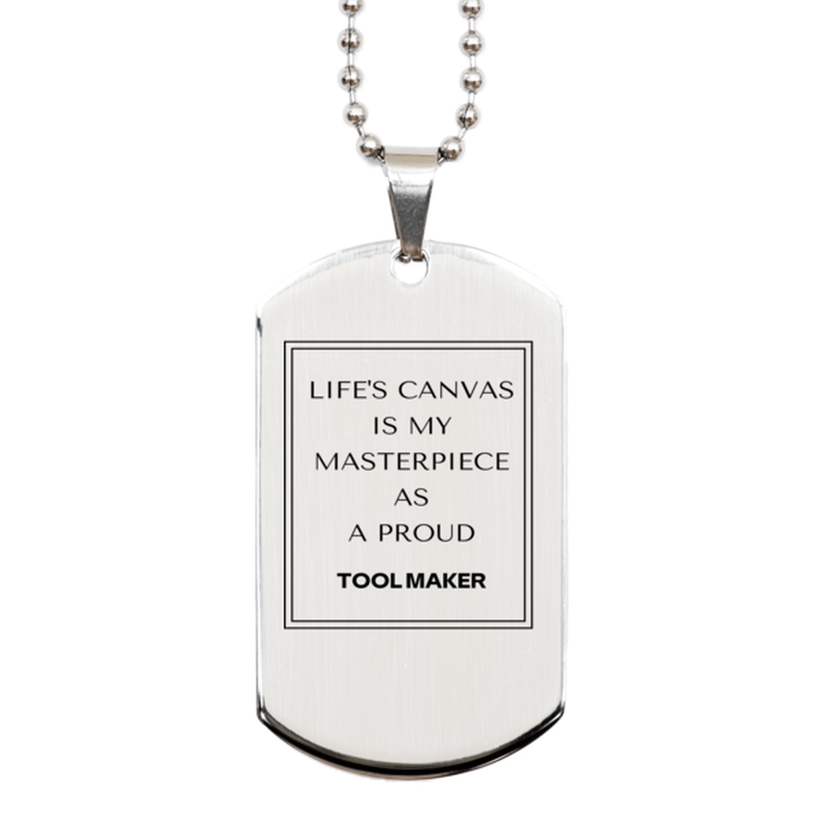 Proud Tool Maker Gifts, Life's canvas is my masterpiece, Epic Birthday Christmas Unique Silver Dog Tag For Tool Maker, Coworkers, Men, Women, Friends