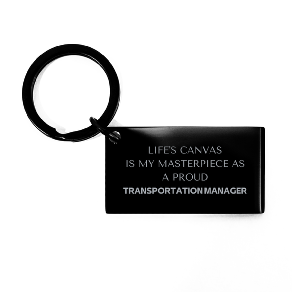 Proud Transportation Manager Gifts, Life's canvas is my masterpiece, Epic Birthday Christmas Unique Keychain For Transportation Manager, Coworkers, Men, Women, Friends