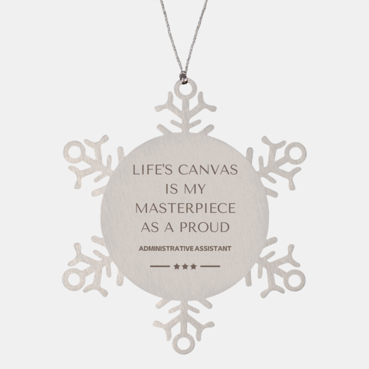 Proud Administrative Assistant Gifts, Life's canvas is my masterpiece, Epic Birthday Christmas Unique Snowflake Ornament For Administrative Assistant, Coworkers, Men, Women, Friends