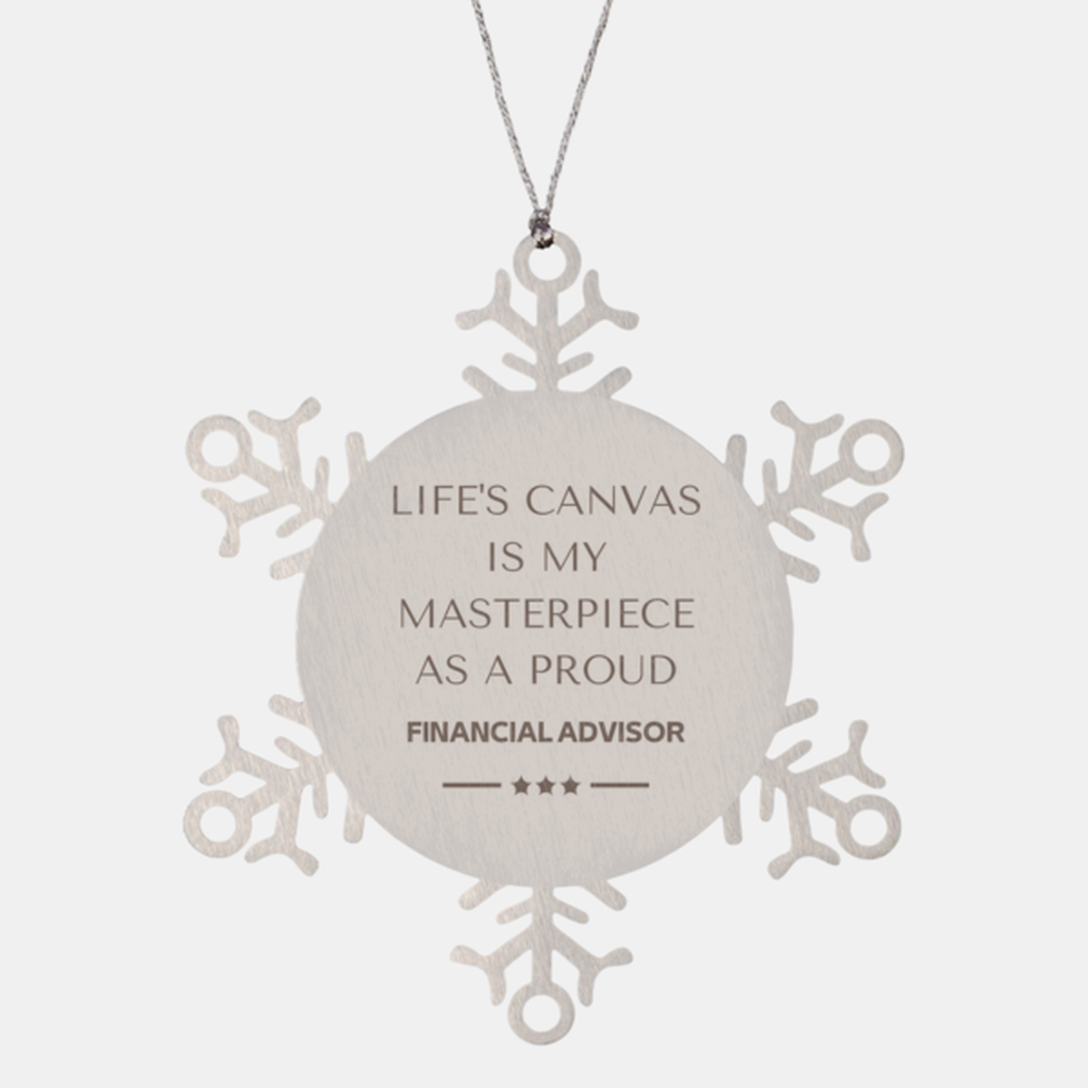 Proud Financial Advisor Gifts, Life's canvas is my masterpiece, Epic Birthday Christmas Unique Snowflake Ornament For Financial Advisor, Coworkers, Men, Women, Friends