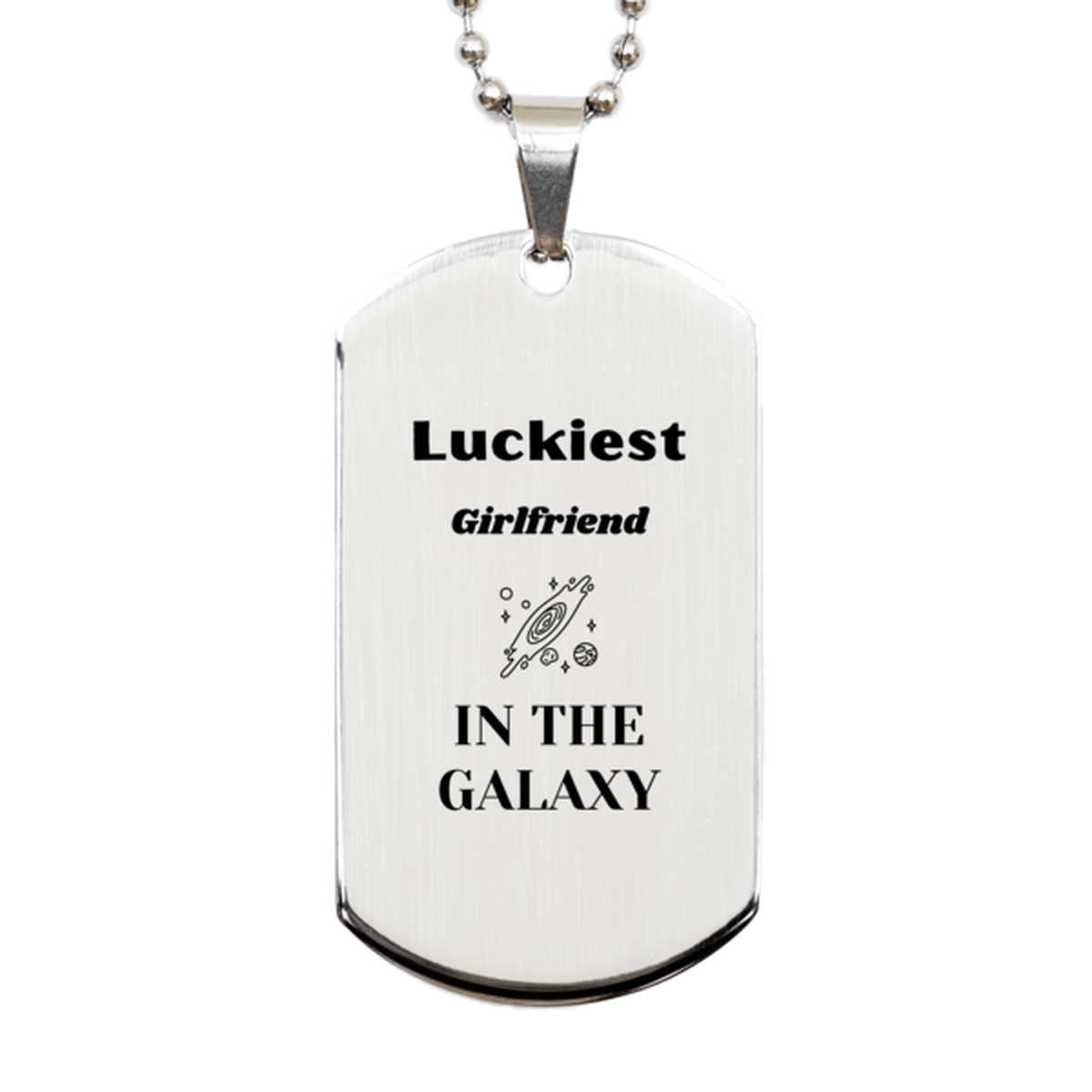 Luckiest Girlfriend in the Galaxy, To My Girlfriend Engraved Gifts, Christmas Girlfriend Silver Dog Tag Gifts, X-mas Birthday Unique Gifts For Girlfriend Men Women