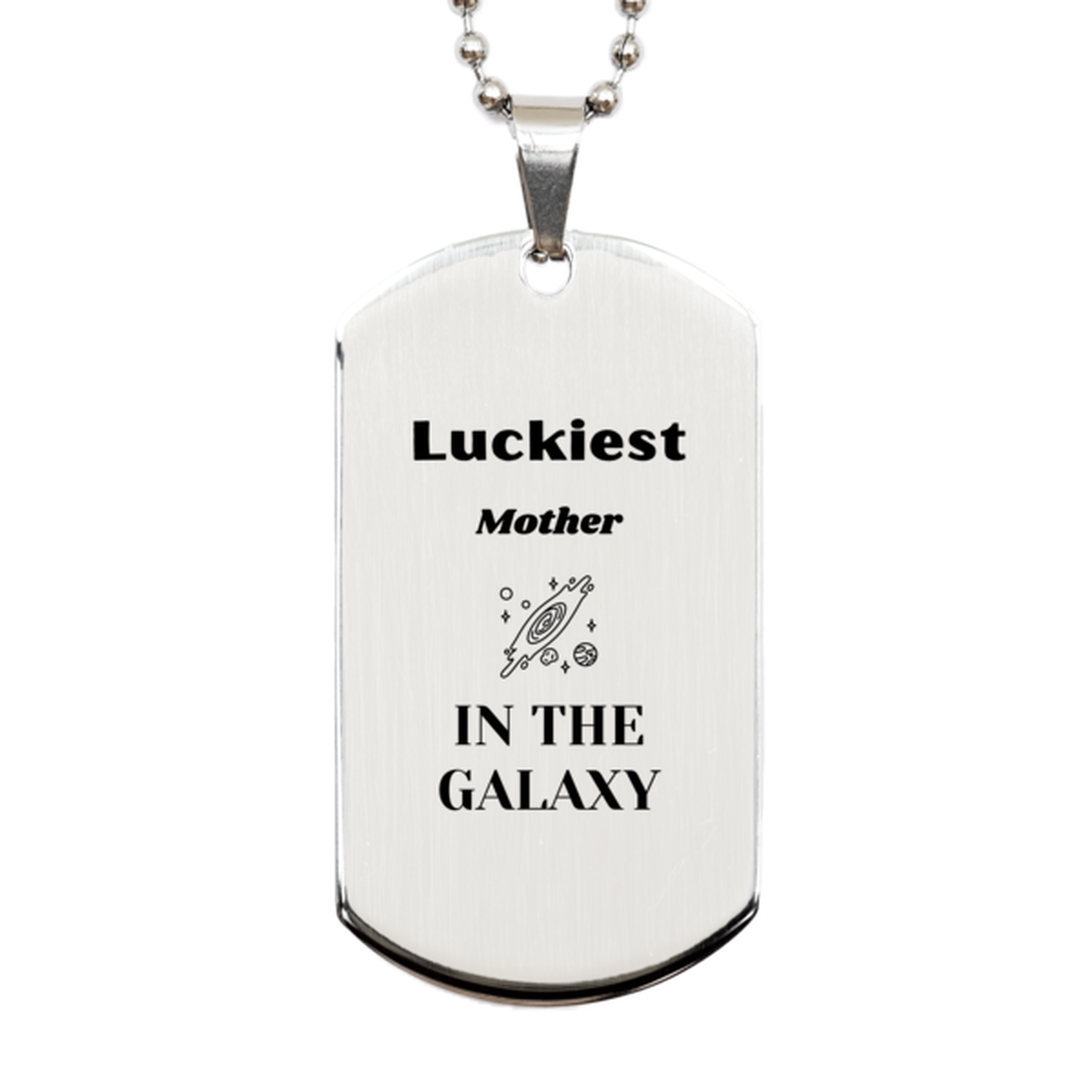 Luckiest Mother in the Galaxy, To My Mother Engraved Gifts, Christmas Mother Silver Dog Tag Gifts, X-mas Birthday Unique Gifts For Mother Men Women