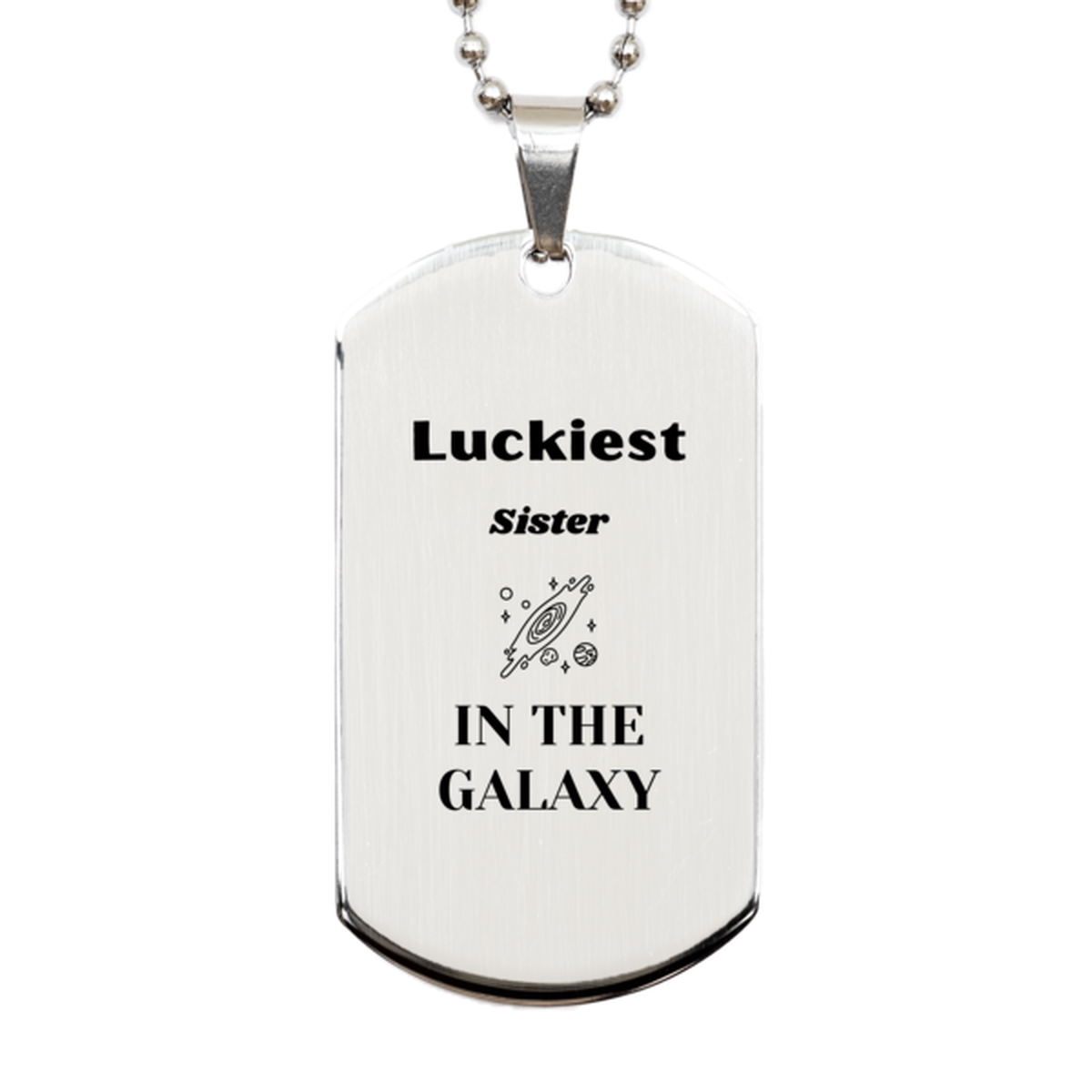 Luckiest Sister in the Galaxy, To My Sister Engraved Gifts, Christmas Sister Silver Dog Tag Gifts, X-mas Birthday Unique Gifts For Sister Men Women