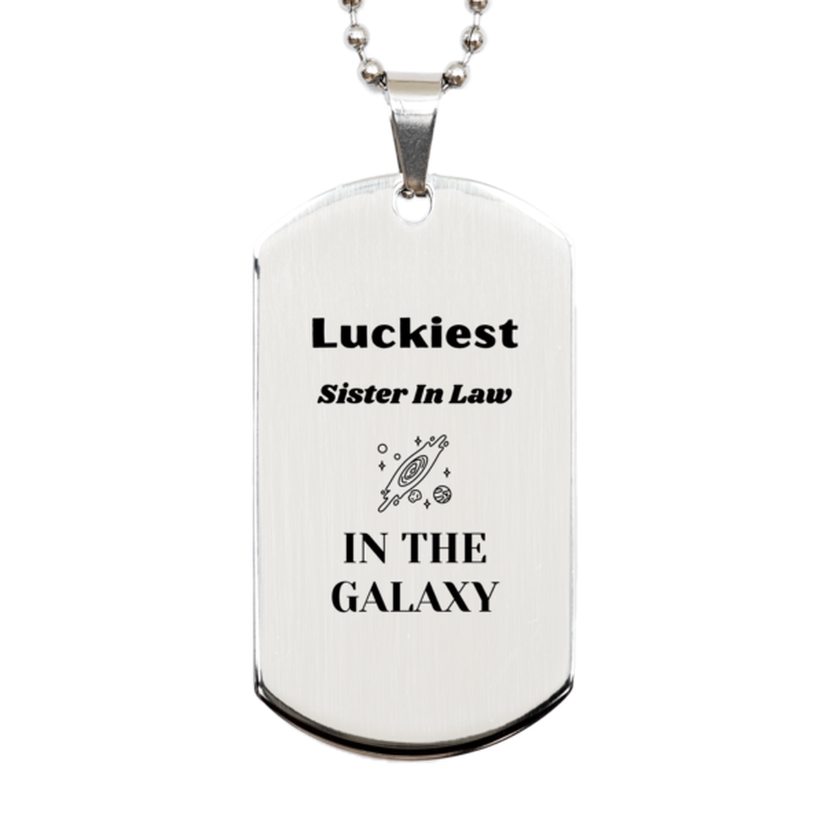 Luckiest Sister In Law in the Galaxy, To My Sister In Law Engraved Gifts, Christmas Sister In Law Silver Dog Tag Gifts, X-mas Birthday Unique Gifts For Sister In Law Men Women
