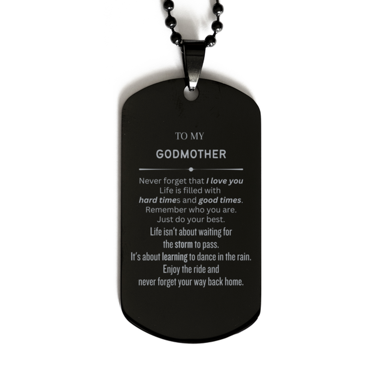 Christmas Godmother Black Dog Tag Gifts, To My Godmother Birthday Thank You Gifts For Godmother, Graduation Unique Gifts For Godmother To My Godmother Never forget that I love you life is filled with hard times and good times. Remember who you are. Just d