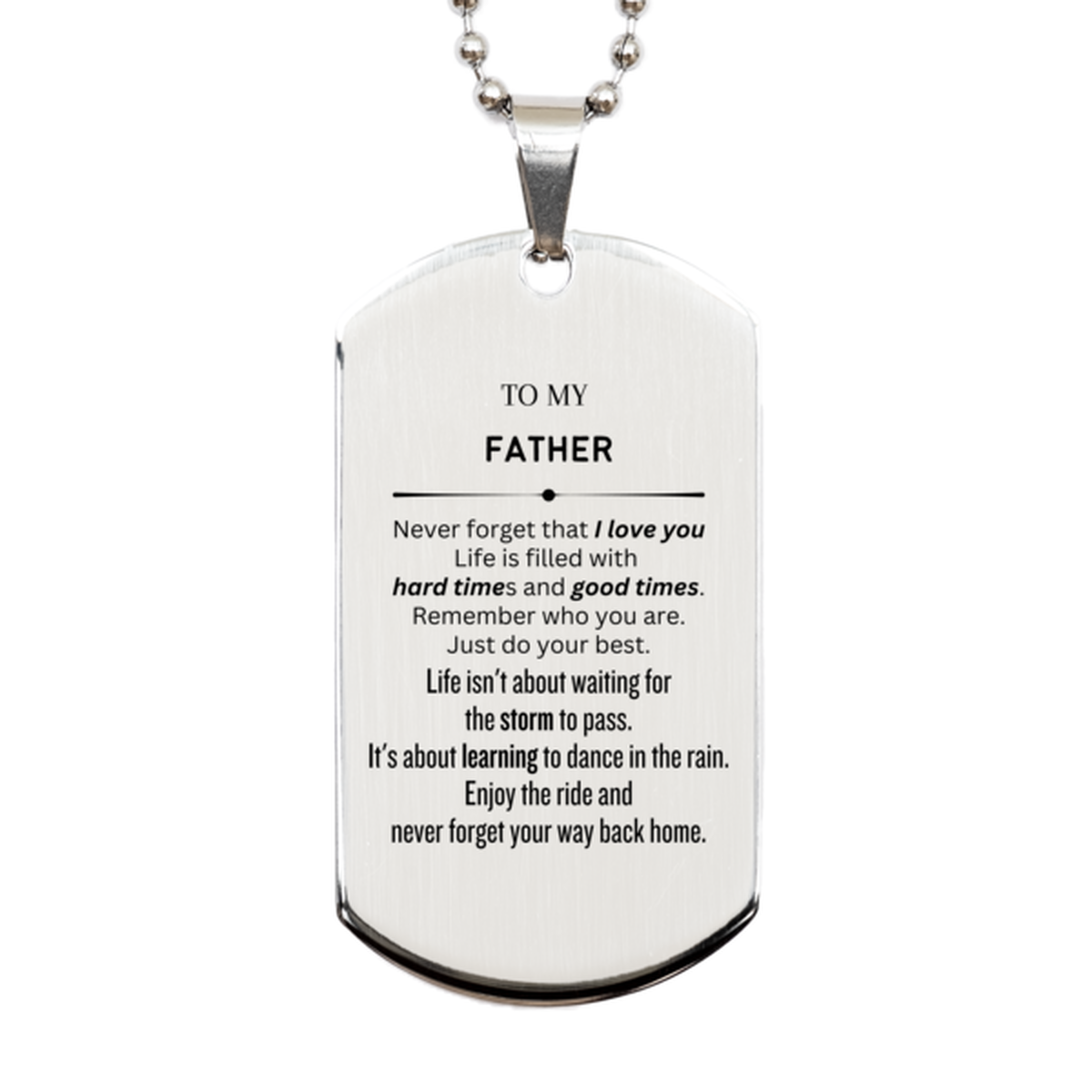 Christmas Father Silver Dog Tag Gifts, To My Father Birthday Thank You Gifts For Father, Graduation Unique Gifts For Father To My Father Never forget that I love you life is filled with hard times and good times. Remember who you are. Just do your best
