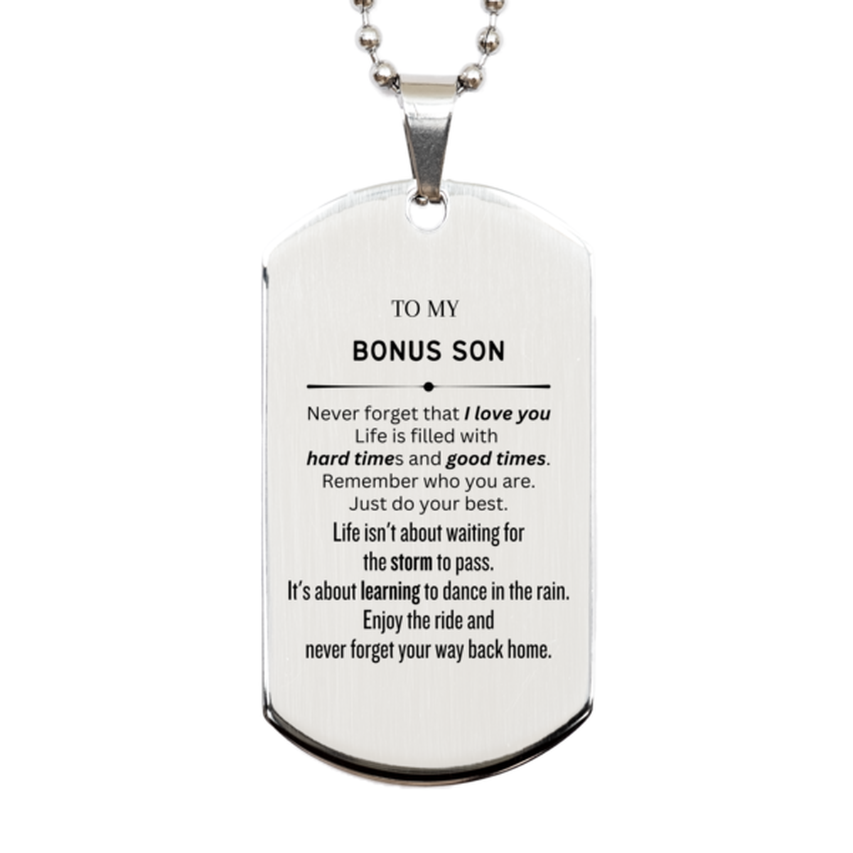 Christmas Bonus Son Silver Dog Tag Gifts, To My Bonus Son Birthday Thank You Gifts For Bonus Son, Graduation Unique Gifts For Bonus Son To My Bonus Son Never forget that I love you life is filled with hard times and good times. Remember who you are. Just
