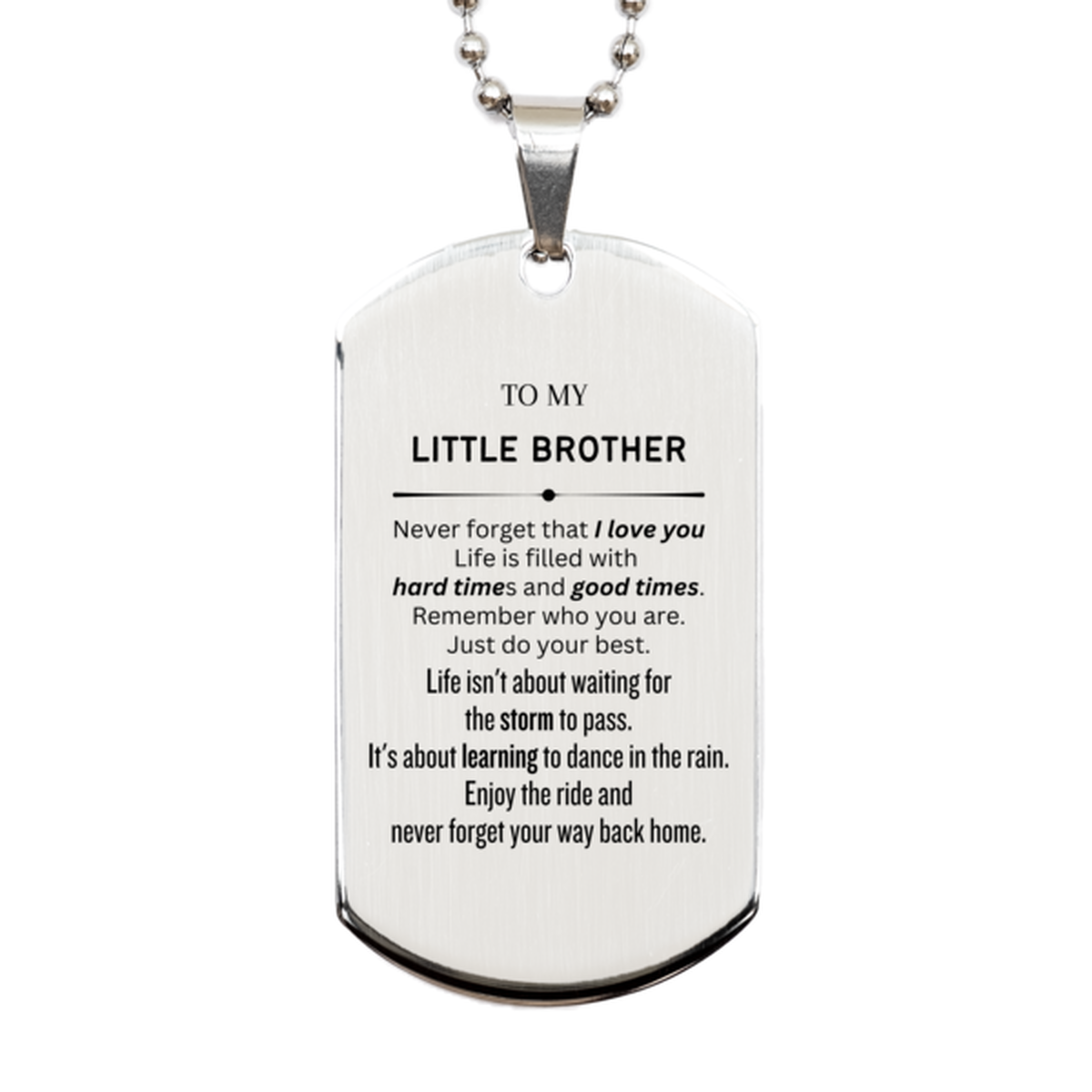 Christmas Little Brother Silver Dog Tag Gifts, To My Little Brother Birthday Thank You Gifts For Little Brother, Graduation Unique Gifts For Little Brother To My Little Brother Never forget that I love you life is filled with hard times and good times. Re