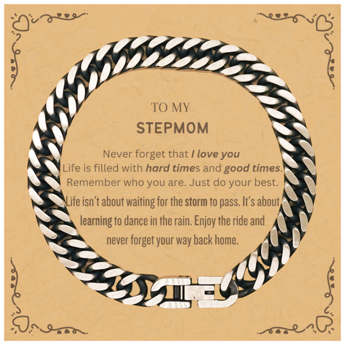 Christmas Stepmom Cuban Link Chain Bracelet Gifts, To My Stepmom Birthday Thank You Gifts For Stepmom, Graduation Unique Gifts For Stepmom To My Stepmom Never forget that I love you life is filled with hard times and good times. Remember who you are. Just