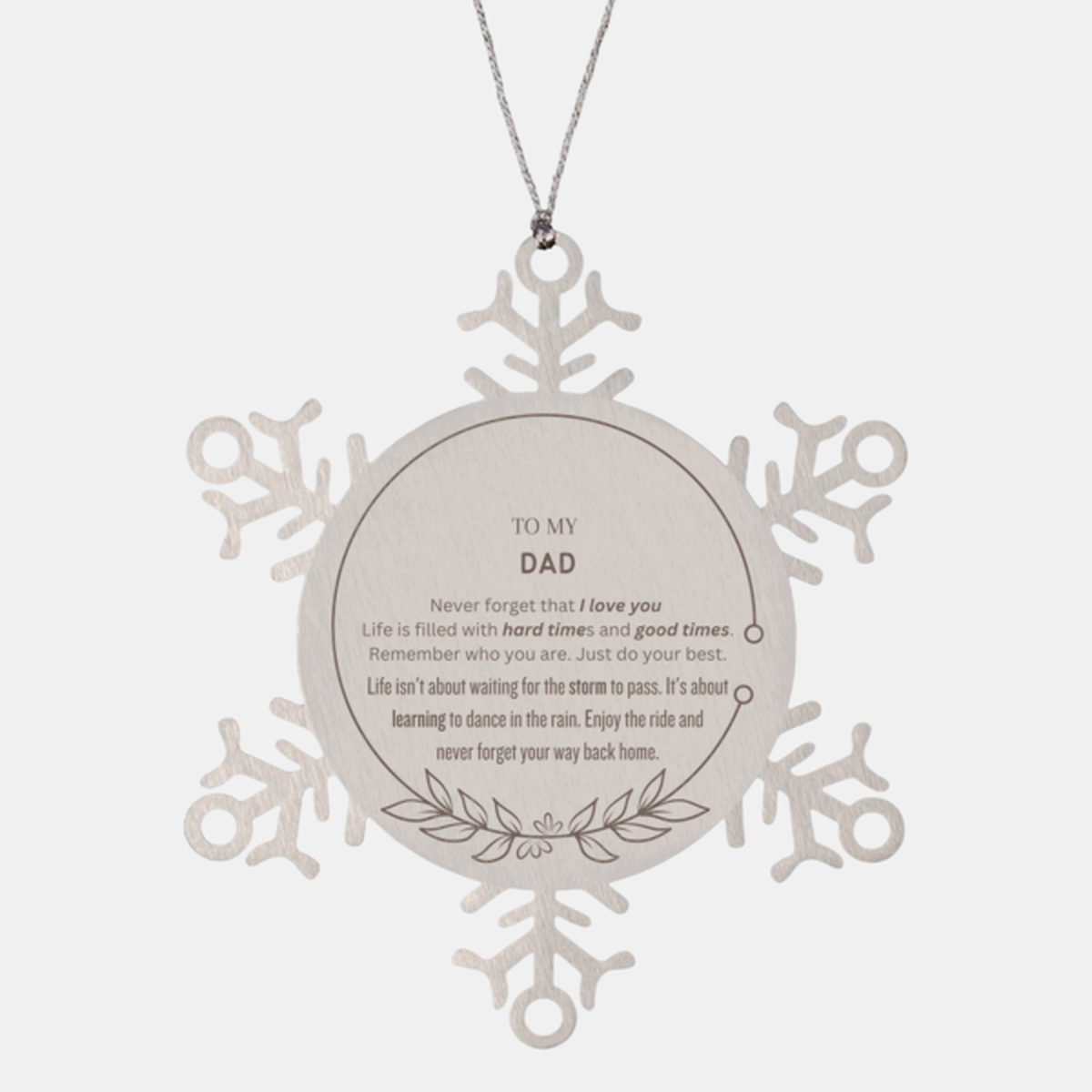 Christmas Dad Snowflake Ornament Gifts, To My Dad Thank You Gifts For Dad, Xmas Decorations Unique Gifts For Dad To My Dad Never forget that I love you life is filled with hard times and good times. Remember who you are. Just do your best