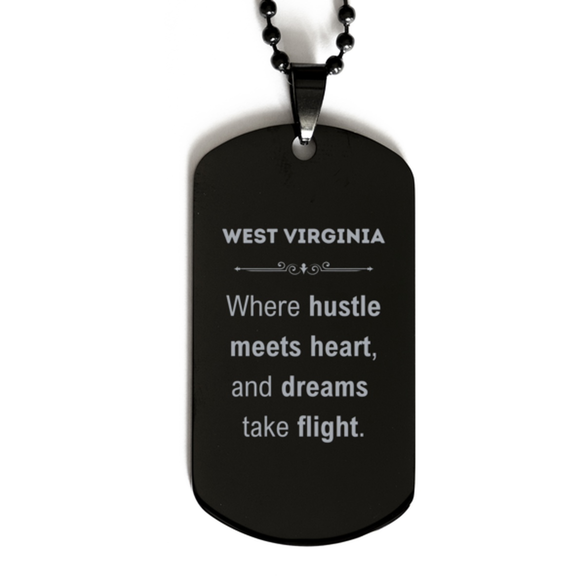 West Virginia: Where hustle meets heart, and dreams take flight, West Virginia Gifts, Proud West Virginia Christmas Birthday West Virginia Black Dog Tag, West Virginia State People, Men, Women, Friends