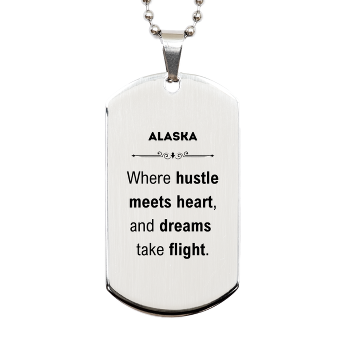 Alaska: Where hustle meets heart, and dreams take flight, Alaska Gifts, Proud Alaska Christmas Birthday Alaska Silver Dog Tag, Alaska State People, Men, Women, Friends