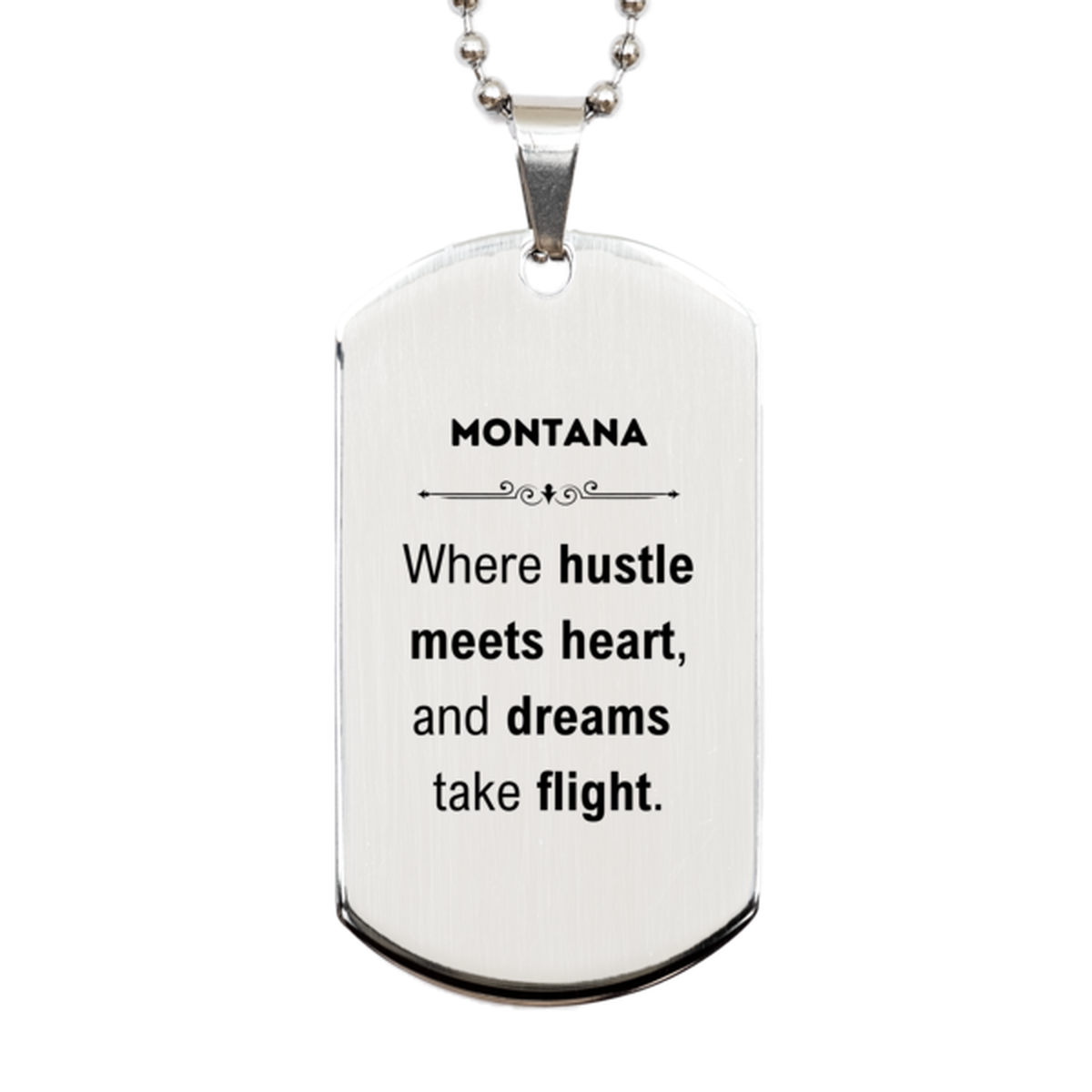 Montana: Where hustle meets heart, and dreams take flight, Montana Gifts, Proud Montana Christmas Birthday Montana Silver Dog Tag, Montana State People, Men, Women, Friends