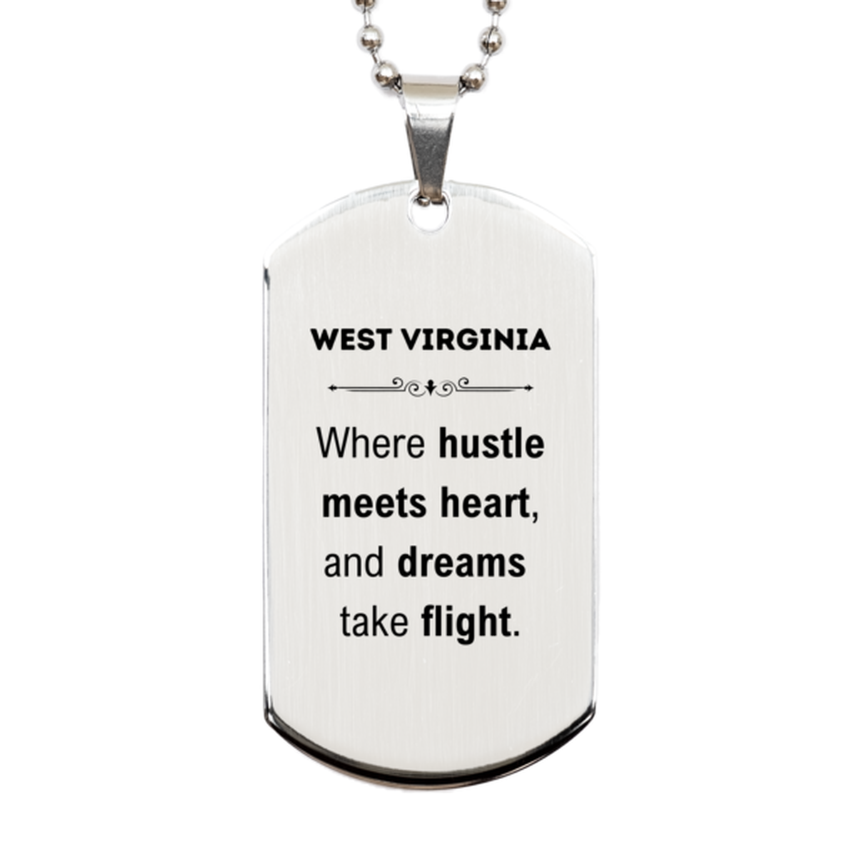 West Virginia: Where hustle meets heart, and dreams take flight, West Virginia Gifts, Proud West Virginia Christmas Birthday West Virginia Silver Dog Tag, West Virginia State People, Men, Women, Friends