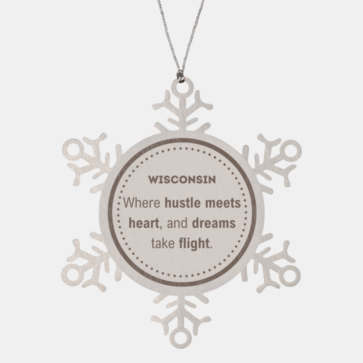 Wisconsin: Where hustle meets heart, and dreams take flight, Wisconsin Ornament Gifts, Proud Wisconsin Christmas Wisconsin Snowflake Ornament, Wisconsin State People, Men, Women, Friends