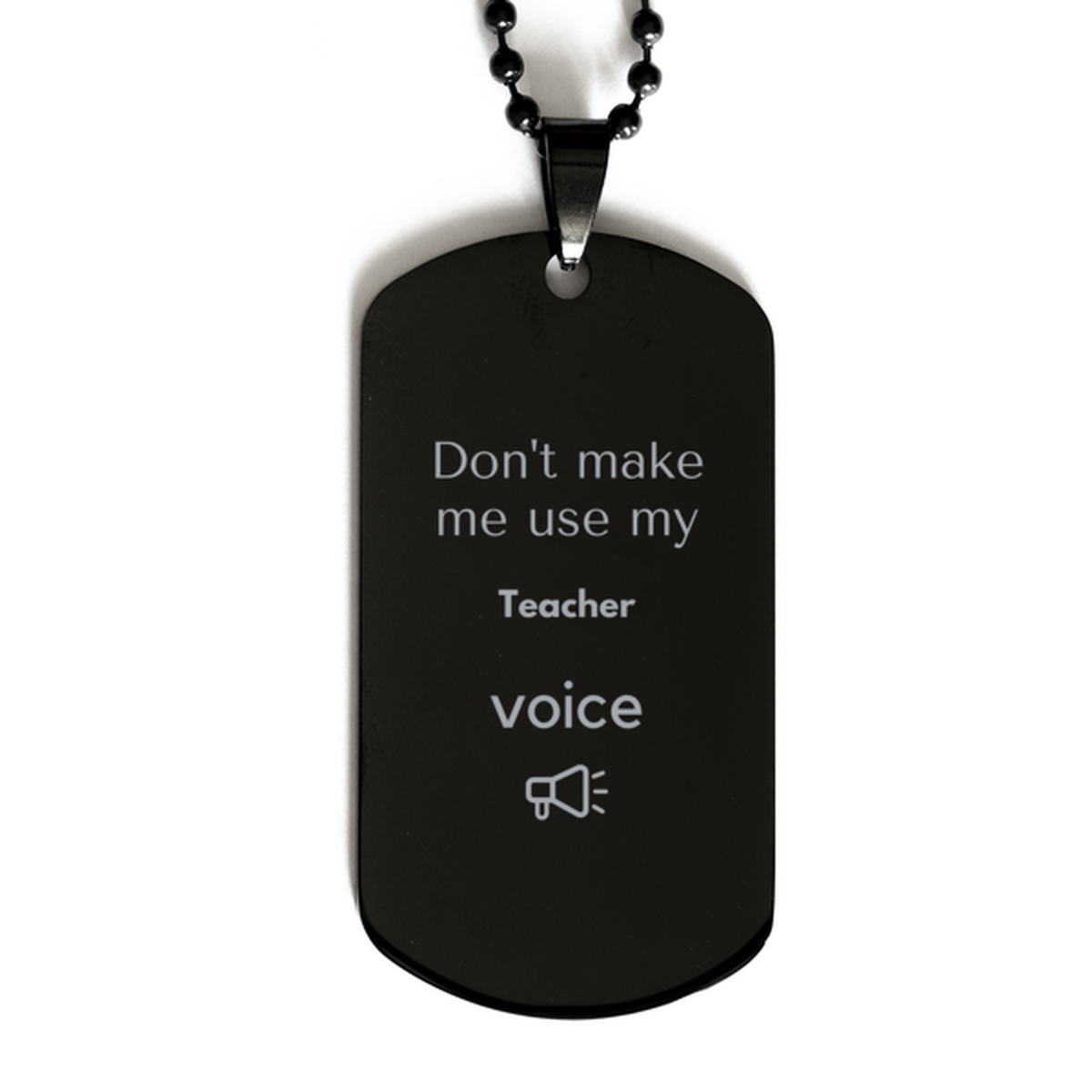 Don't make me use my Teacher voice, Sarcasm Teacher Gifts, Christmas Teacher Black Dog Tag Birthday Unique Gifts For Teacher Coworkers, Men, Women, Colleague, Friends