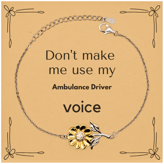 Ambulance Driver Sunflower Bracelet - Don't Make Me Use My Voice | Unique Gift