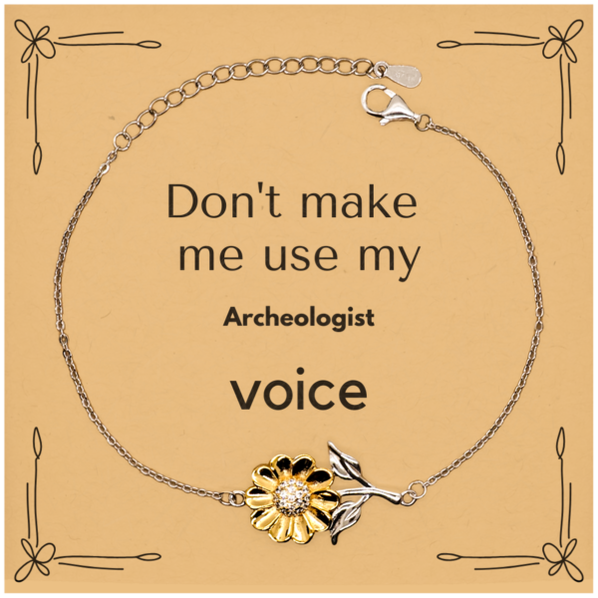 Don't make me use my Archeologist voice, Sarcasm Archeologist Card Gifts, Christmas Archeologist Sunflower Bracelet Birthday Unique Gifts For Archeologist Coworkers, Men, Women, Colleague, Friends