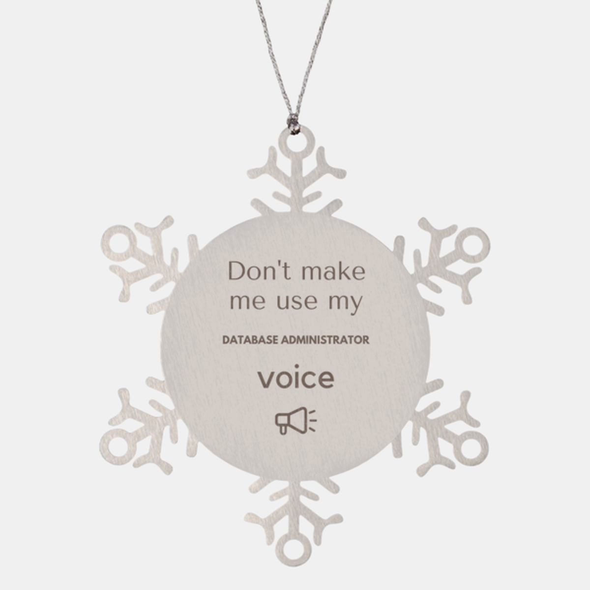 Don't make me use my Database Administrator voice, Sarcasm Database Administrator Ornament Gifts, Christmas Database Administrator Snowflake Ornament Unique Gifts For Database Administrator Coworkers, Men, Women, Colleague, Friends
