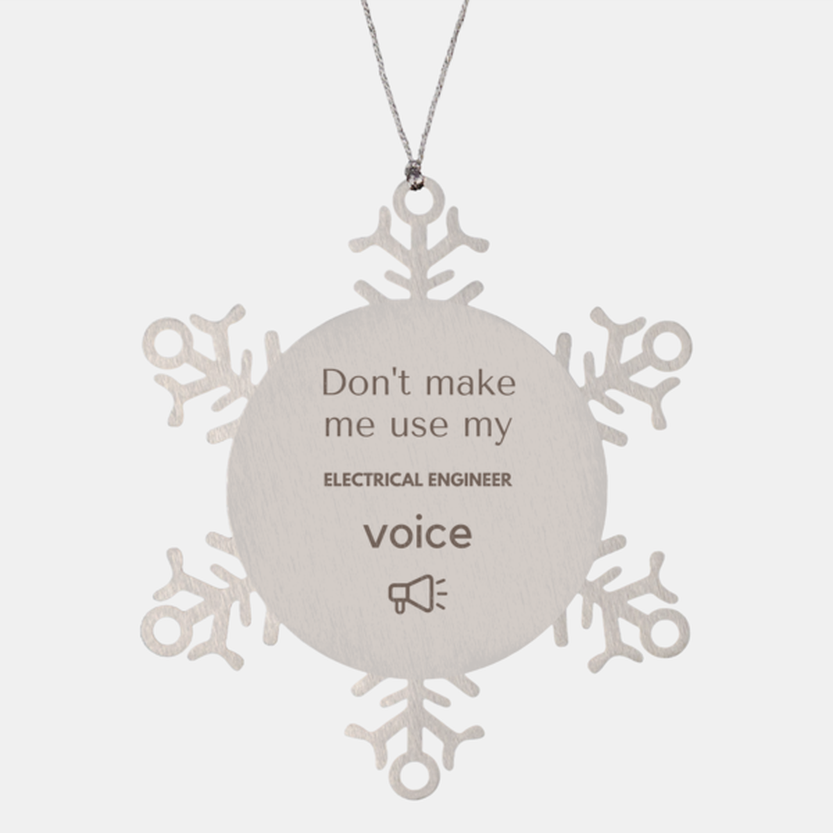 Electrical Engineer Snowflake Ornament - Don't Make Me Use My Voice | Christmas Gift