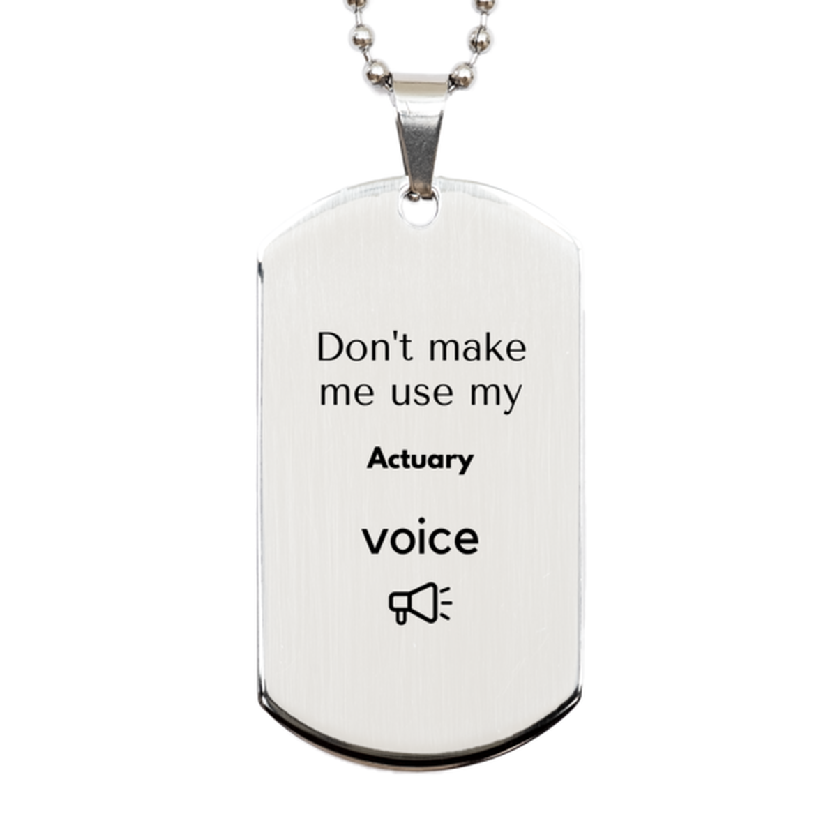Don't make me use my Actuary voice, Sarcasm Actuary Gifts, Christmas Actuary Silver Dog Tag Birthday Unique Gifts For Actuary Coworkers, Men, Women, Colleague, Friends