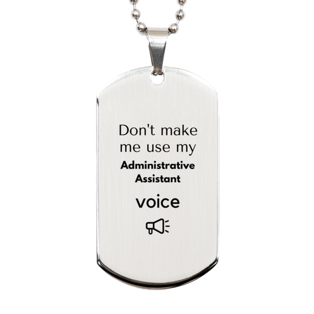 Don't make me use my Administrative Assistant voice, Sarcasm Administrative Assistant Gifts, Christmas Administrative Assistant Silver Dog Tag Birthday Unique Gifts For Administrative Assistant Coworkers, Men, Women, Colleague, Friends
