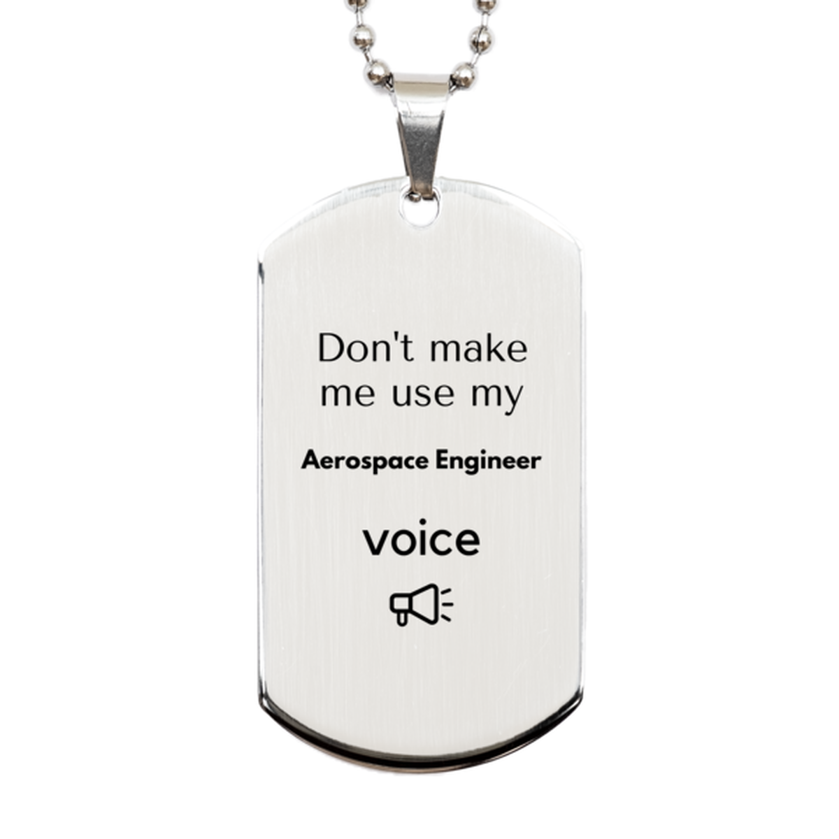 Don't make me use my Aerospace Engineer voice, Sarcasm Aerospace Engineer Gifts, Christmas Aerospace Engineer Silver Dog Tag Birthday Unique Gifts For Aerospace Engineer Coworkers, Men, Women, Colleague, Friends