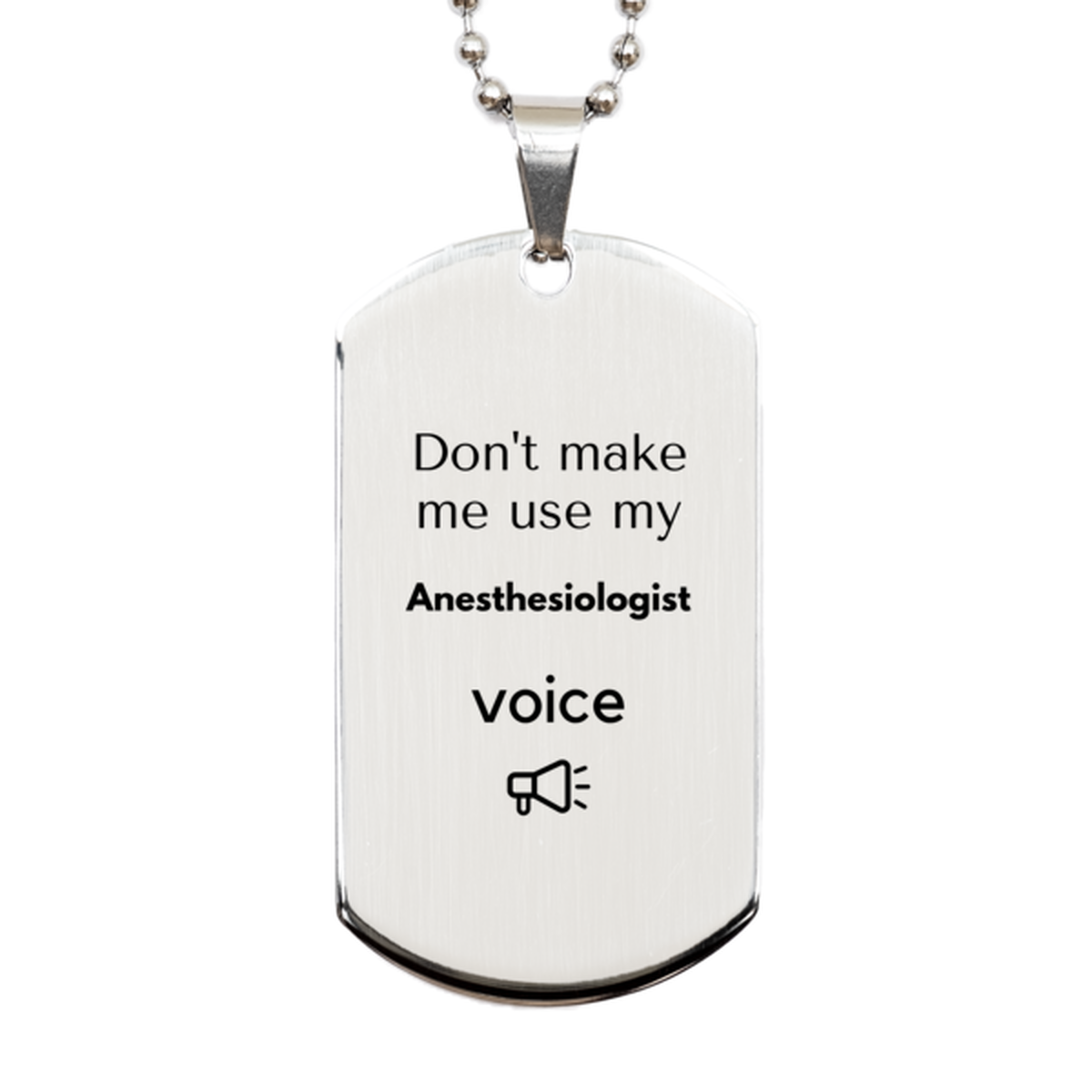 Don't make me use my Anesthesiologist voice, Sarcasm Anesthesiologist Gifts, Christmas Anesthesiologist Silver Dog Tag Birthday Unique Gifts For Anesthesiologist Coworkers, Men, Women, Colleague, Friends