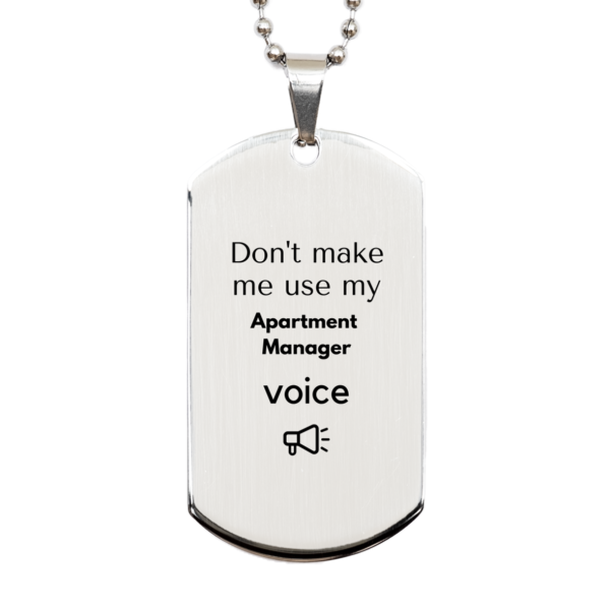 Don't make me use my Apartment Manager voice, Sarcasm Apartment Manager Gifts, Christmas Apartment Manager Silver Dog Tag Birthday Unique Gifts For Apartment Manager Coworkers, Men, Women, Colleague, Friends