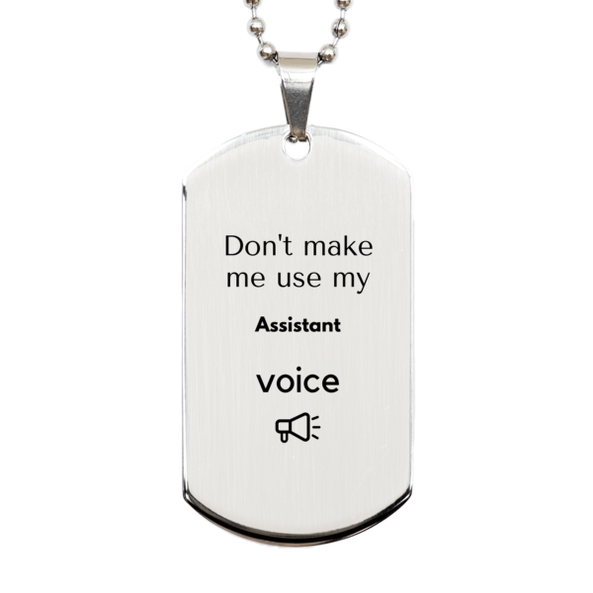 Don't make me use my Assistant voice, Sarcasm Assistant Gifts, Christmas Assistant Silver Dog Tag Birthday Unique Gifts For Assistant Coworkers, Men, Women, Colleague, Friends