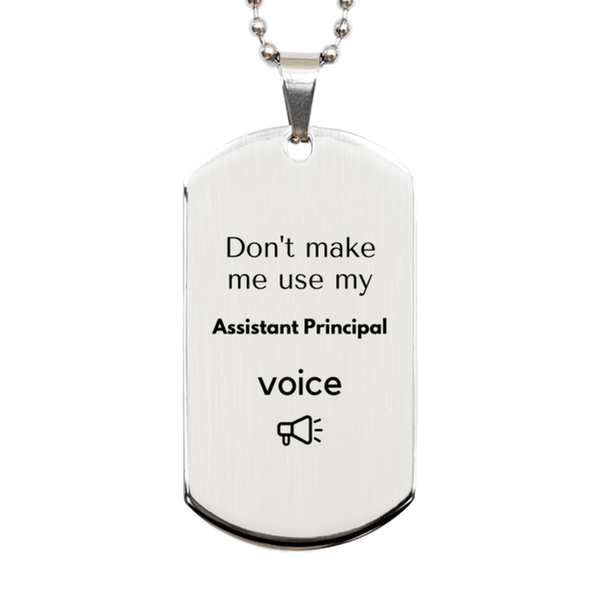 Assistant Principal Silver Dog Tag Necklace - Don't Make Me Use My Voice | Unique Gift