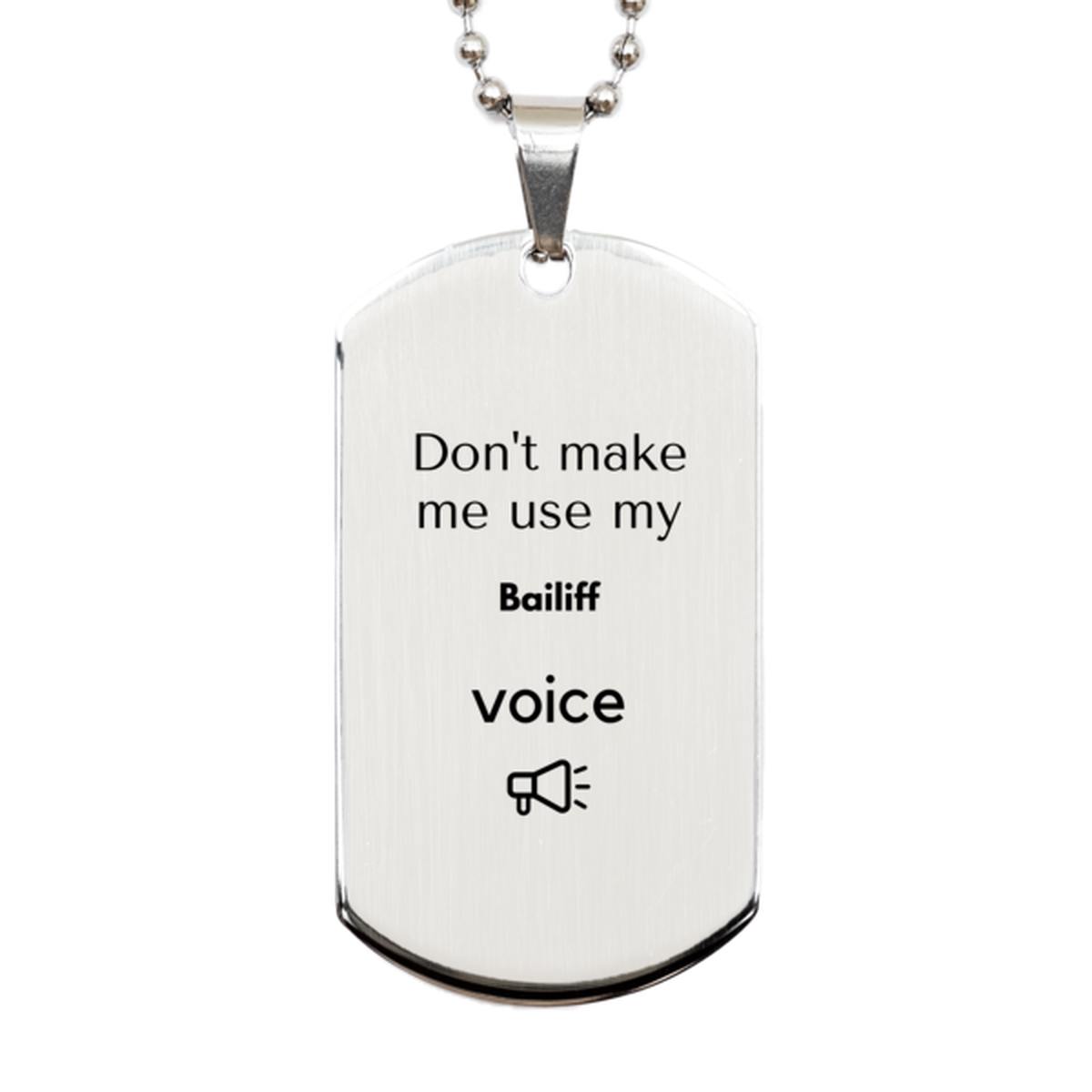 Don't make me use my Bailiff voice, Sarcasm Bailiff Gifts, Christmas Bailiff Silver Dog Tag Birthday Unique Gifts For Bailiff Coworkers, Men, Women, Colleague, Friends