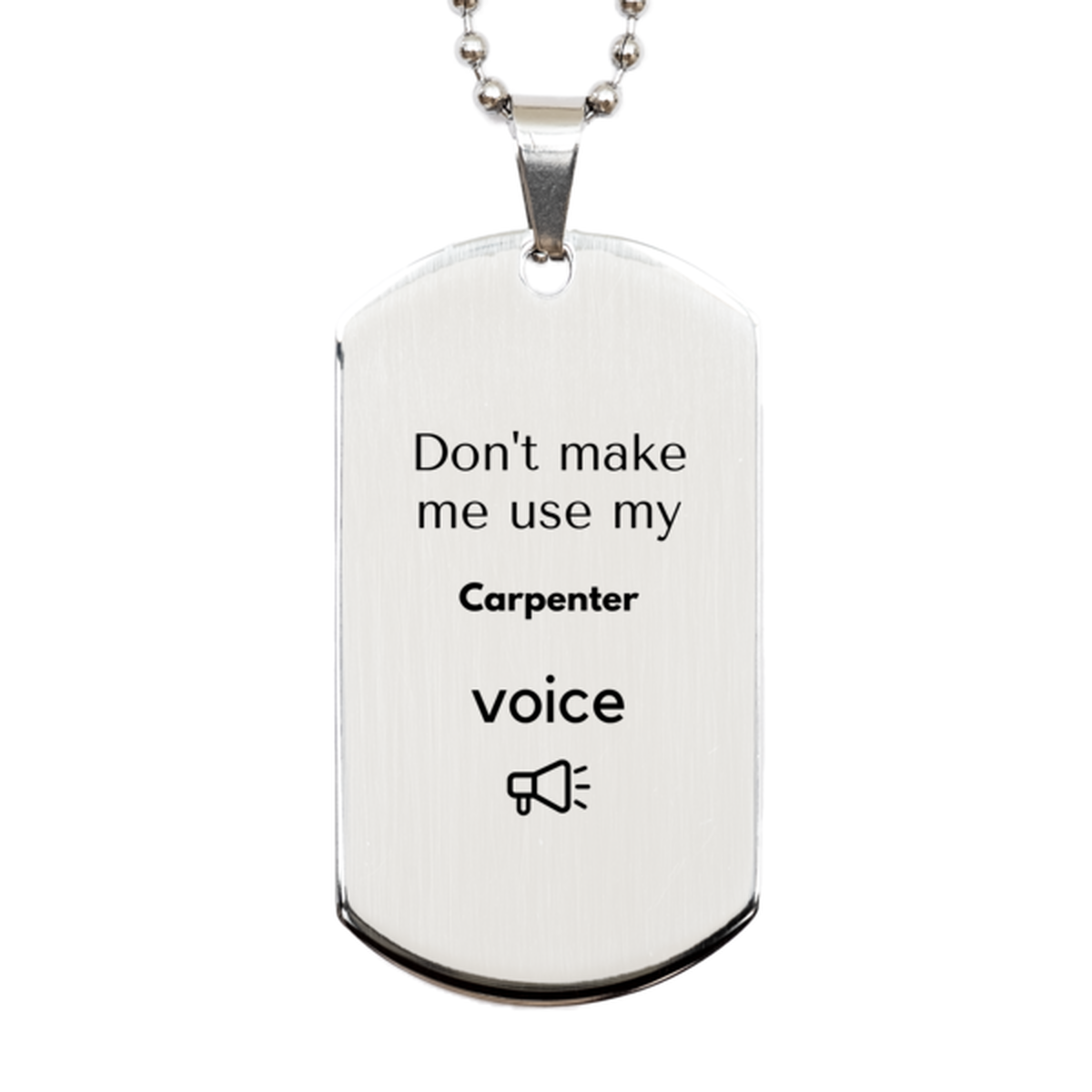 Carpenter Silver Dog Tag Necklace - Don't Make Me Use My Carpenter Voice | Unique Gift for Carpenters