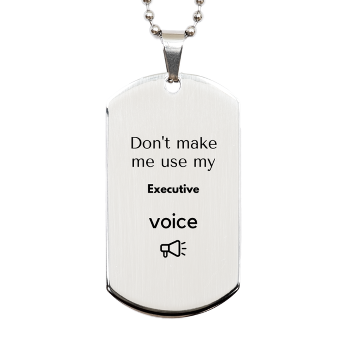 Executive Silver Dog Tag Necklace - Don't Make Me Use My Executive Voice | Unique Gift