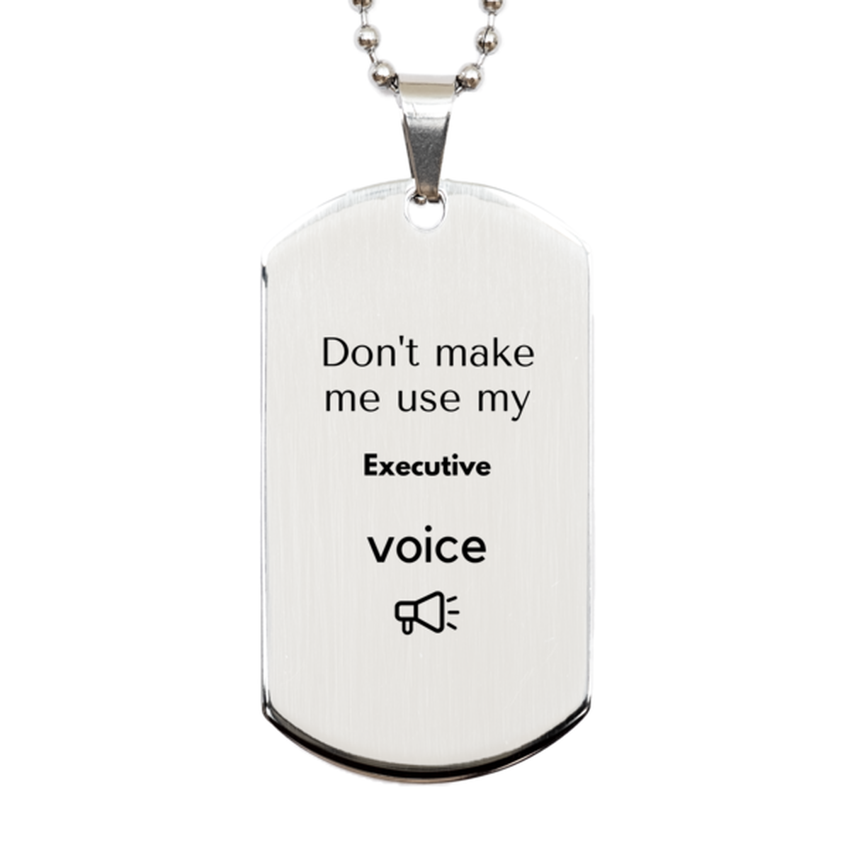 Don't make me use my Executive voice, Sarcasm Executive Gifts, Christmas Executive Silver Dog Tag Birthday Unique Gifts For Executive Coworkers, Men, Women, Colleague, Friends