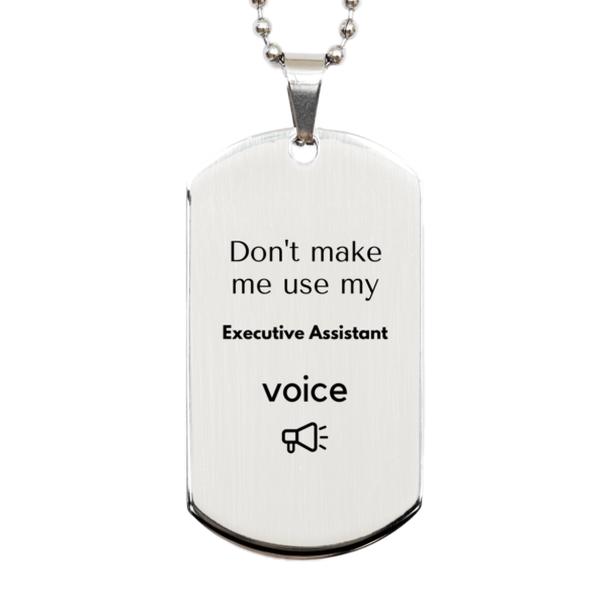 Don't make me use my Executive Assistant voice, Sarcasm Executive Assistant Gifts, Christmas Executive Assistant Silver Dog Tag Birthday Unique Gifts For Executive Assistant Coworkers, Men, Women, Colleague, Friends
