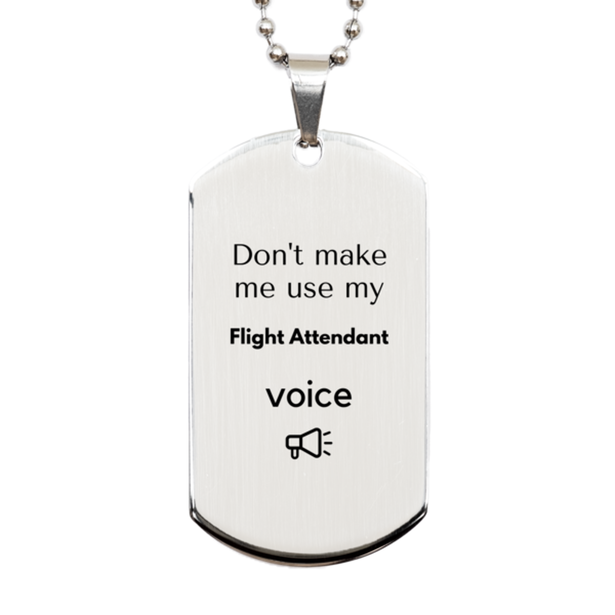 Don't make me use my Flight Attendant voice, Sarcasm Flight Attendant Gifts, Christmas Flight Attendant Silver Dog Tag Birthday Unique Gifts For Flight Attendant Coworkers, Men, Women, Colleague, Friends