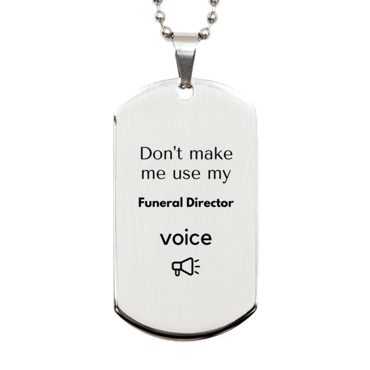 Don't make me use my Funeral Director voice, Sarcasm Funeral Director Gifts, Christmas Funeral Director Silver Dog Tag Birthday Unique Gifts For Funeral Director Coworkers, Men, Women, Colleague, Friends
