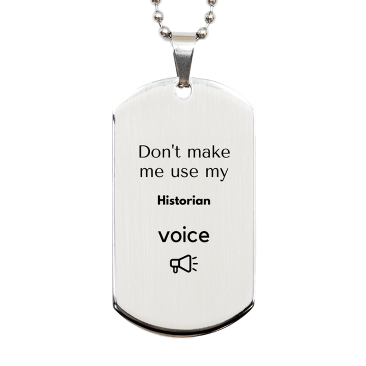 Don't make me use my Historian voice, Sarcasm Historian Gifts, Christmas Historian Silver Dog Tag Birthday Unique Gifts For Historian Coworkers, Men, Women, Colleague, Friends