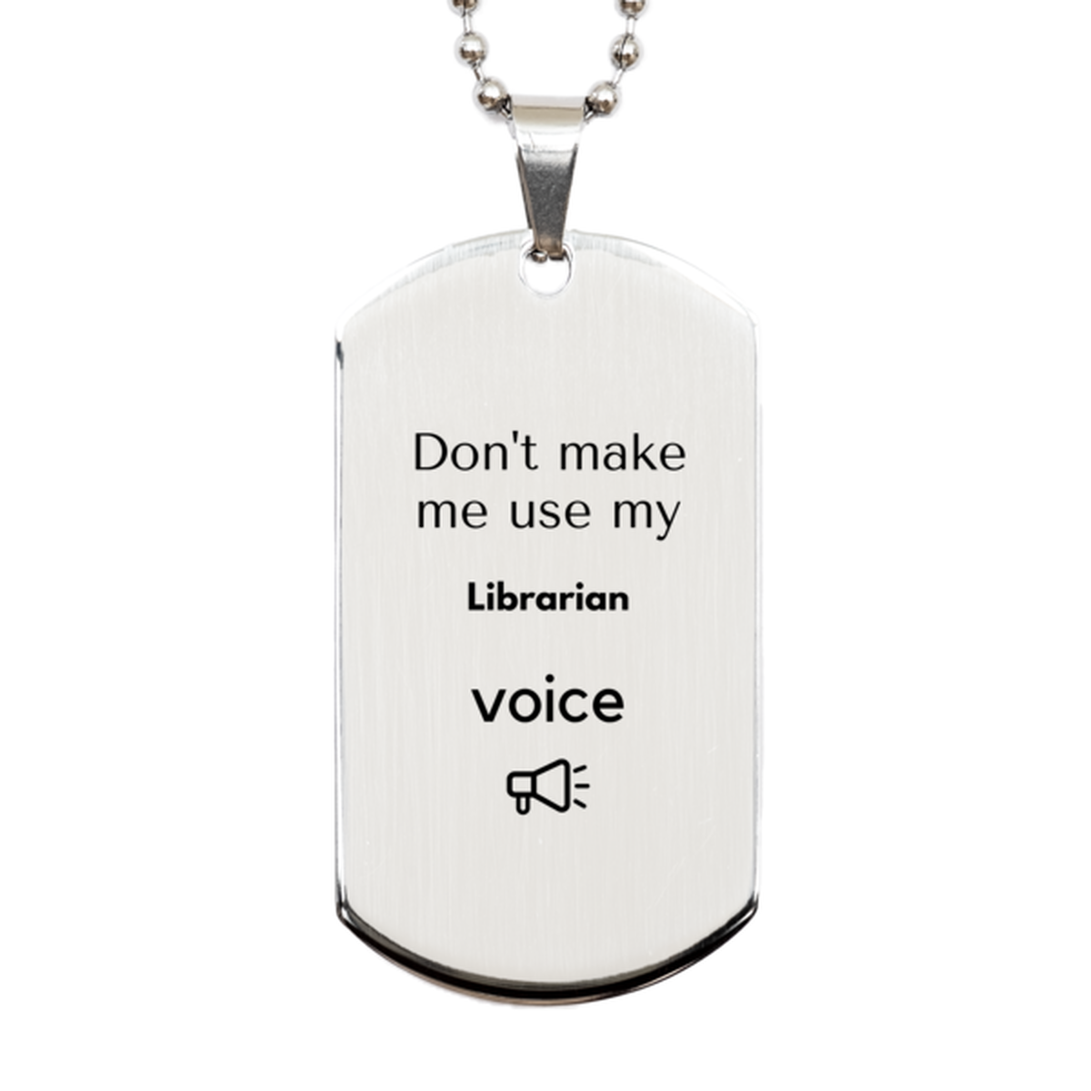 Don't make me use my Librarian voice, Sarcasm Librarian Gifts, Christmas Librarian Silver Dog Tag Birthday Unique Gifts For Librarian Coworkers, Men, Women, Colleague, Friends