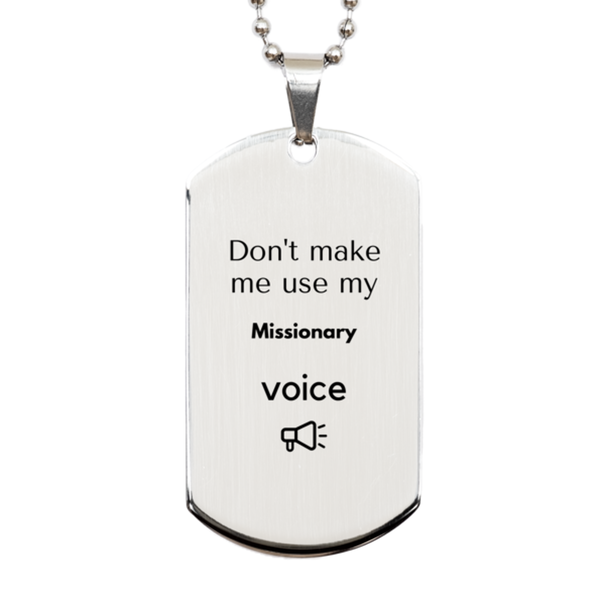 Don't make me use my Missionary voice, Sarcasm Missionary Gifts, Christmas Missionary Silver Dog Tag Birthday Unique Gifts For Missionary Coworkers, Men, Women, Colleague, Friends