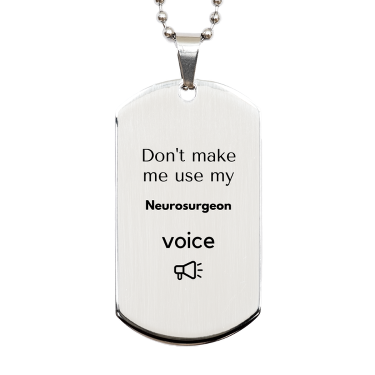Don't make me use my Neurosurgeon voice, Sarcasm Neurosurgeon Gifts, Christmas Neurosurgeon Silver Dog Tag Birthday Unique Gifts For Neurosurgeon Coworkers, Men, Women, Colleague, Friends