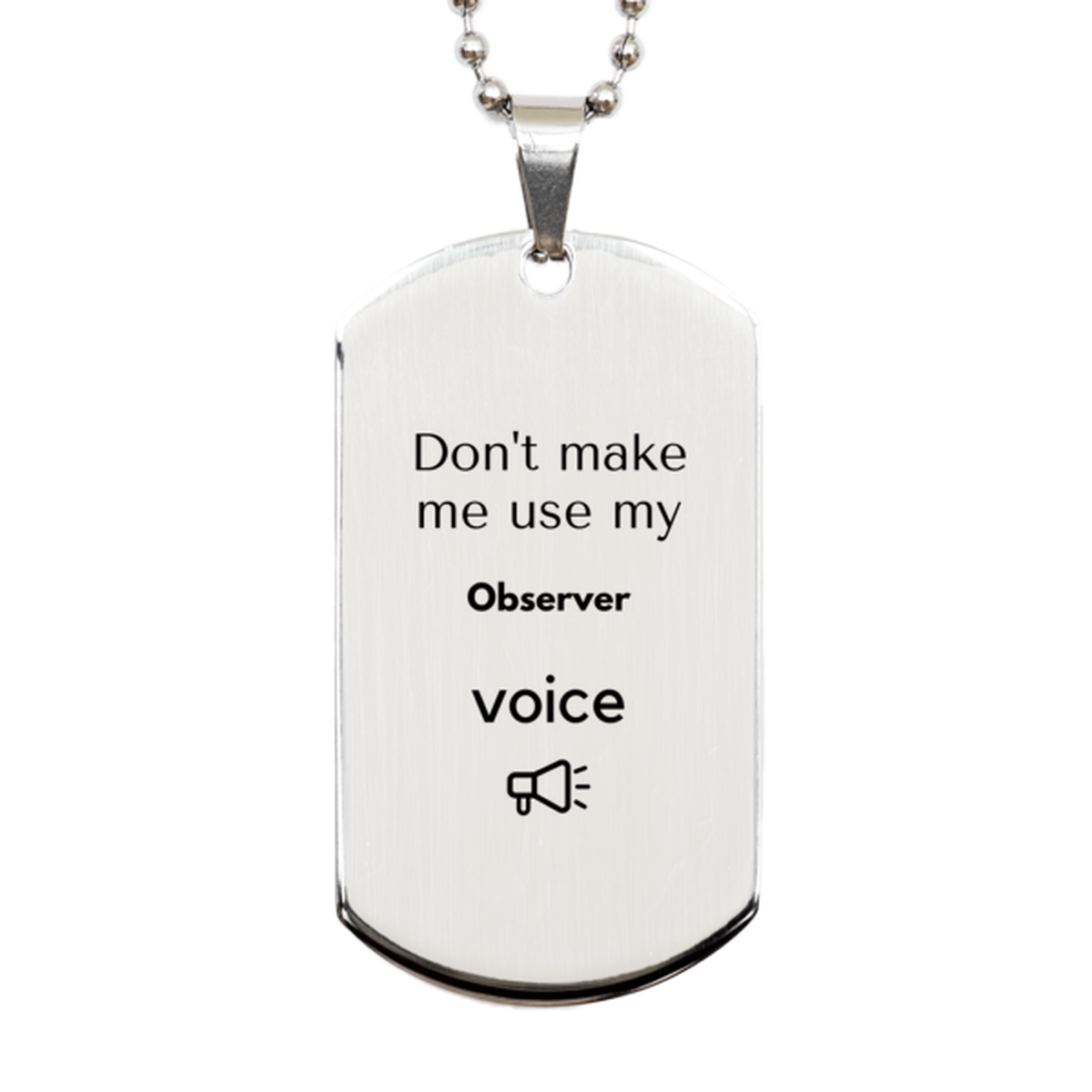 Don't make me use my Observer voice, Sarcasm Observer Gifts, Christmas Observer Silver Dog Tag Birthday Unique Gifts For Observer Coworkers, Men, Women, Colleague, Friends