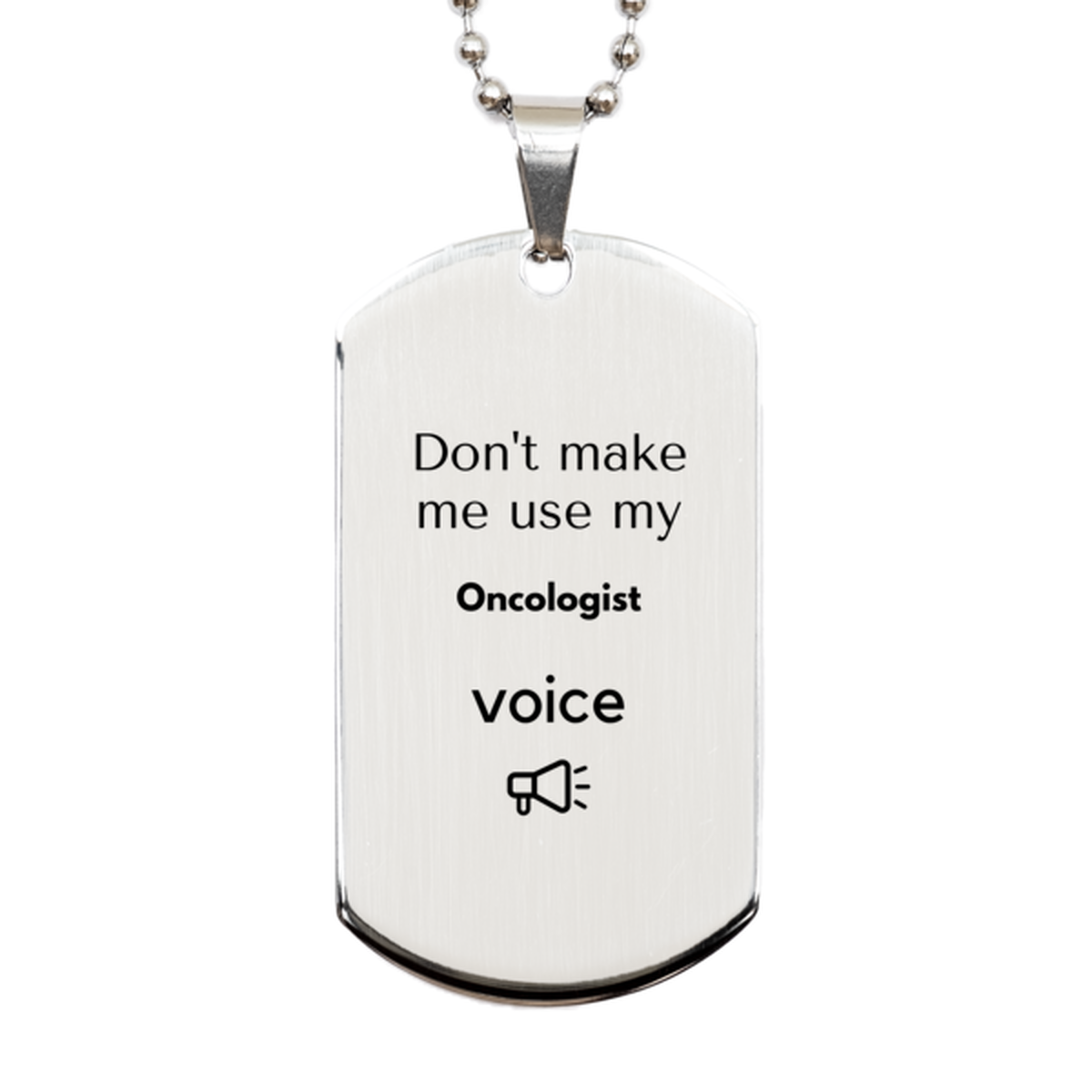 Oncologist Silver Dog Tag Keychain - Don't Make Me Use My Voice | Birthday Gift