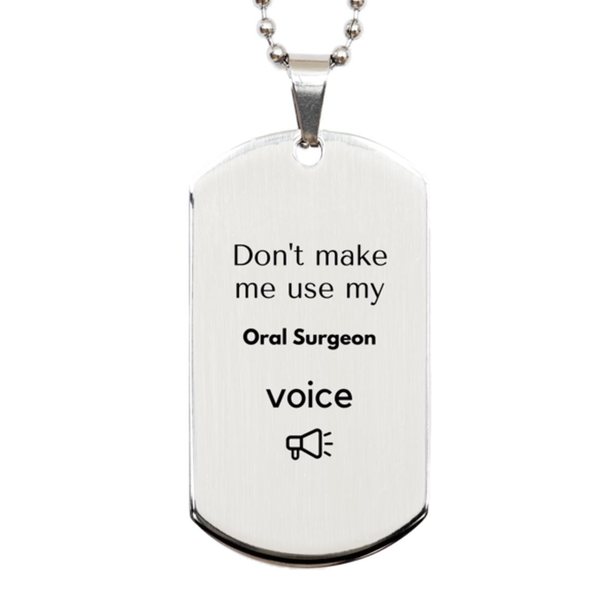 Don't make me use my Oral Surgeon voice, Sarcasm Oral Surgeon Gifts, Christmas Oral Surgeon Silver Dog Tag Birthday Unique Gifts For Oral Surgeon Coworkers, Men, Women, Colleague, Friends