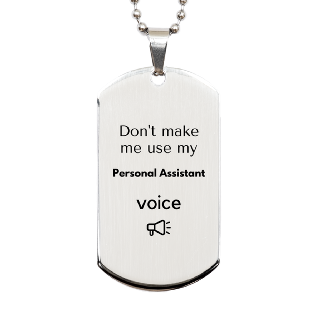 Don't make me use my Personal Assistant voice, Sarcasm Personal Assistant Gifts, Christmas Personal Assistant Silver Dog Tag Birthday Unique Gifts For Personal Assistant Coworkers, Men, Women, Colleague, Friends